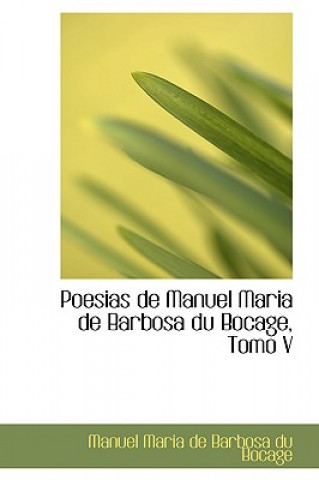 Книга Poesias de Manuel Maria de Barbosa Du Bocage, Tomo V Manuel Maria De Barbosa Du Bocage