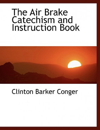 Livre Air Brake Catechism and Instruction Book Clinton Barker Conger