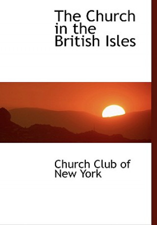 Knjiga Church in the British Isles Church Club of New York