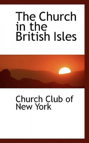 Książka Church in the British Isles Church Club of New York