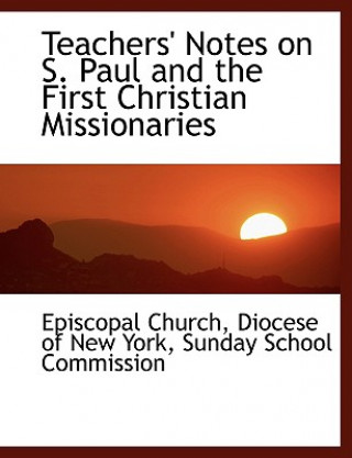 Книга Teachers' Notes on S. Paul and the First Christian Missionaries Diocese Of New York Sunday Scho Church