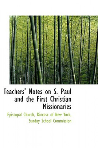 Buch Teachers' Notes on S. Paul and the First Christian Missionaries Diocese Of New York Sunday Scho Church