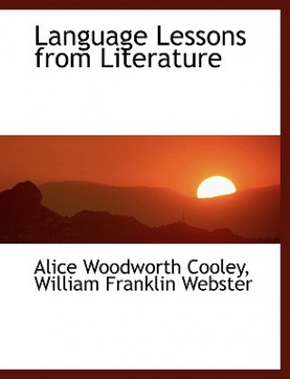 Carte Language Lessons from Literature William Franklin Webst Woodworth Cooley