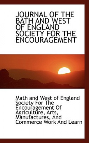 Книга Journal of the Bath and West of England Society for the Encouragement And West of England Society for the Enco