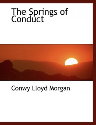 Könyv Springs of Conduct Conwy Lloyd Morgan