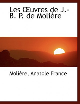 Kniha Les A'Uvres de J.-B. P. de Moliaure Moliaure Anatole France