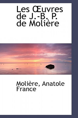 Kniha Les A'Uvres de J.-B. P. de Moliaure Moliaure Anatole France