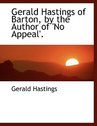 Kniha Gerald Hastings of Barton, by the Author of 'no Appeal'. Gerald Hastings