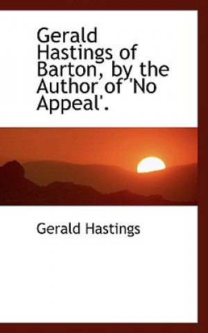 Kniha Gerald Hastings of Barton, by the Author of 'no Appeal'. Gerald Hastings