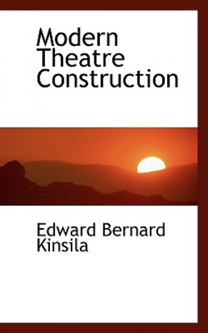 Книга Modern Theatre Construction Edward Bernard Kinsila