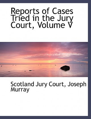 Carte Reports of Cases Tried in the Jury Court, Volume V Joseph Murray Scotland Jury Court