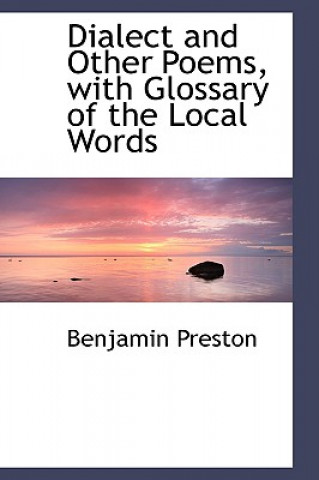Kniha Dialect and Other Poems, with Glossary of the Local Words Benjamin Preston