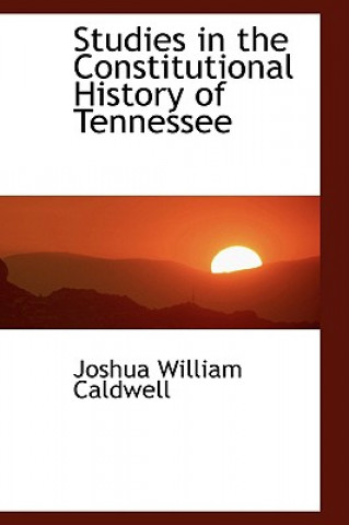 Buch Studies in the Constitutional History of Tennessee Joshua William Caldwell