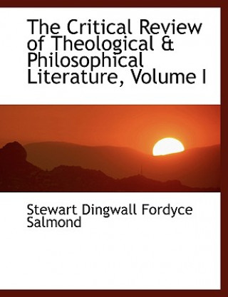 Kniha Critical Review of Theological a Philosophical Literature, Volume I Stewart Dingwall Fordyce Salmond