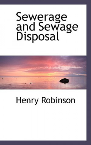 Knjiga Sewerage and Sewage Disposal Henry Robinson