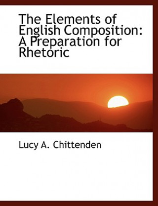 Kniha Elements of English Composition Lucy A Chittenden