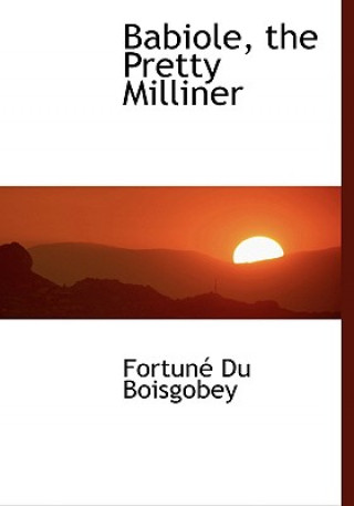 Carte Babiole, the Pretty Milliner Fortunac Du Boisgobey