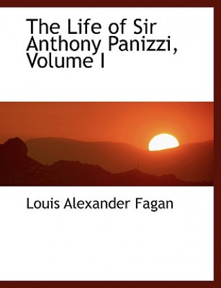 Książka Life of Sir Anthony Panizzi, Volume I Louis Alexander Fagan