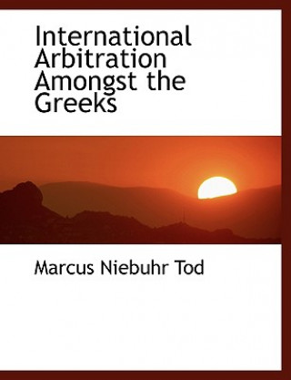 Książka International Arbitration Amongst the Greeks Marcus Niebuhr Tod