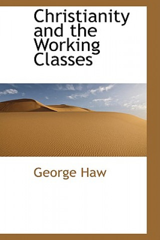 Kniha Christianity and the Working Classes George Haw