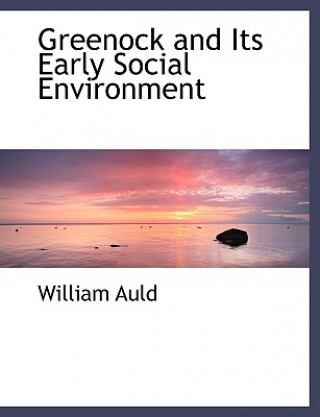 Kniha Greenock and Its Early Social Environment William Auld