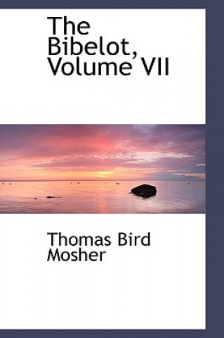 Kniha Bibelot, Volume VII Thomas Bird Mosher