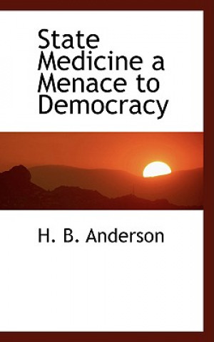 Książka State Medicine a Menace to Democracy H B Anderson