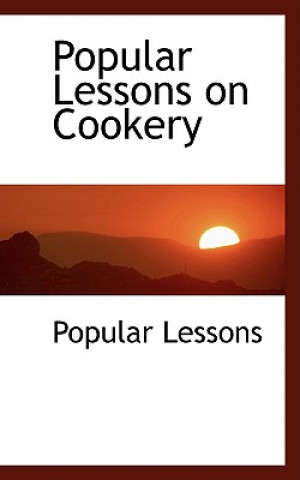 Könyv Popular Lessons on Cookery Popular Lessons