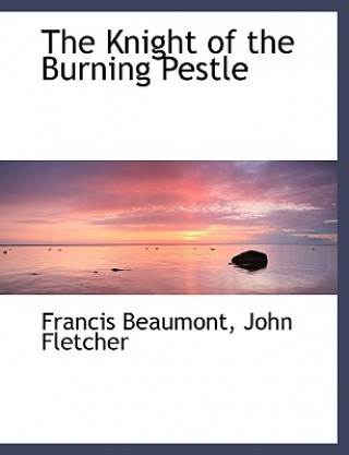 Книга Knight of the Burning Pestle John Fletcher Francis Beaumont
