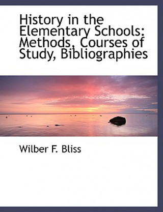 Carte History in the Elementary Schools Wilber F Bliss