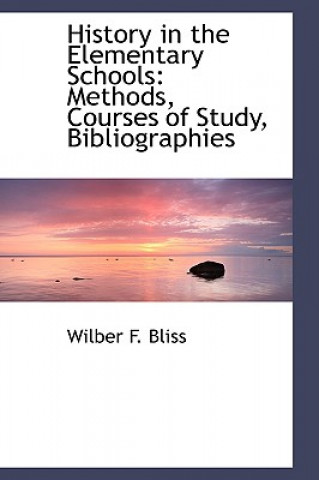 Carte History in the Elementary Schools Wilber F Bliss
