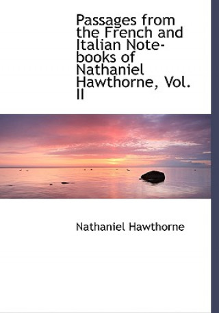 Книга Passages from the French and Italian Note-Books of Nathaniel Hawthorne, Vol. II Nathaniel Hawthorne