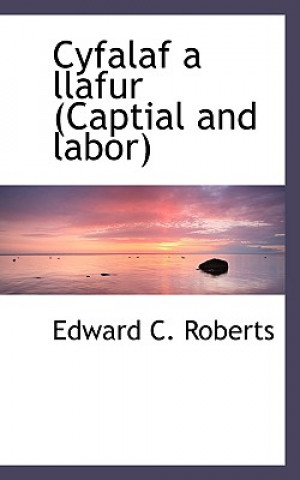 Книга Cyfalaf a Llafur (Captial and Labor) Edward C Roberts