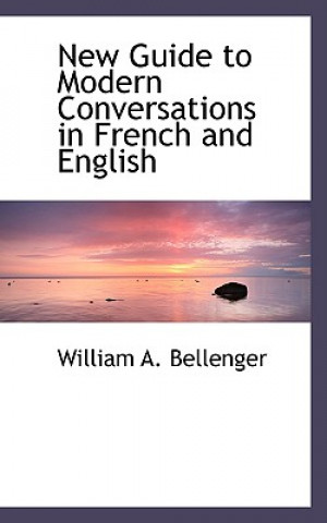 Buch New Guide to Modern Conversations in French and English William A Bellenger