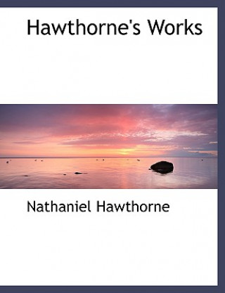 Kniha Hawthorne's Works Nathaniel Hawthorne