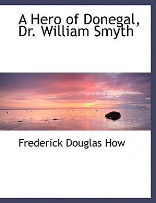 Kniha Hero of Donegal, Dr. William Smyth Frederick Douglas How