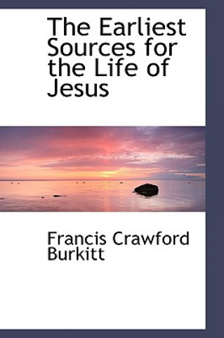 Kniha Earliest Sources for the Life of Jesus F Crawford Burkitt