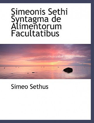 Kniha Simeonis Sethi Syntagma de Alimentorum Facultatibus Simeo Sethus