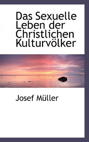 Kniha Das Sexuelle Leben Der Christlichen Kulturvolker Josef Muller