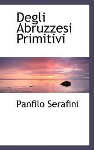 Książka Degli Abruzzesi Primitivi Panfilo Serafini