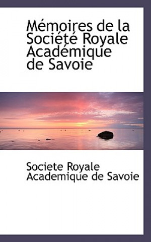 Buch Macmoires de La Sociactac Royale Acadacmique de Savoie Societe Royale Academique De Savoie