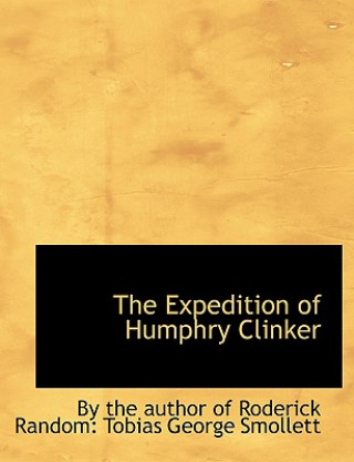 Book Expedition of Humphry Clinker Author Of Roderick Random Tobias The Author of Roderick Random Tobias Ge