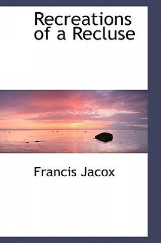 Kniha Recreations of a Recluse Francis Jacox