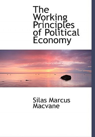 Kniha Working Principles of Political Economy Silas Marcus Macvane