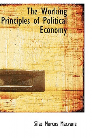 Kniha Working Principles of Political Economy Silas Marcus Macvane