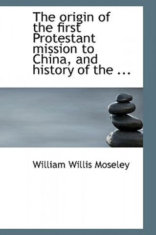 Carte Origin of the First Protestant Mission to China William Willis Moseley
