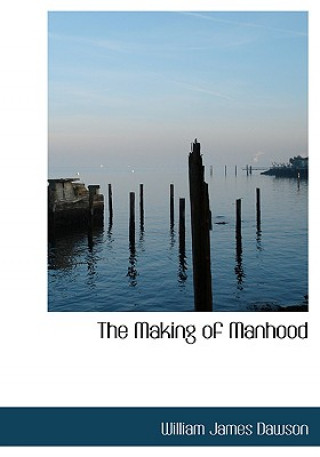 Книга Making of Manhood William James Dawson