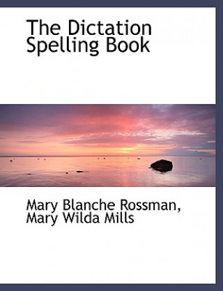 Kniha Dictation Spelling Book Mary Wilda Mills Mary Blanche Rossman