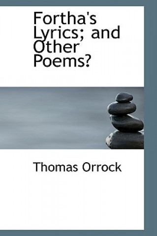 Книга Fortha's Lyrics; And Other Poems Thomas Orrock