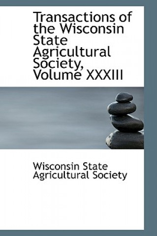 Carte Transactions of the Wisconsin State Agricultural Society, Volume XXXIII Wisconsin State Agricultural Society